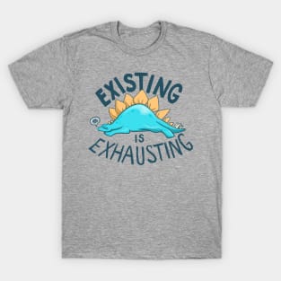 Existing is Exhausting T-Shirt